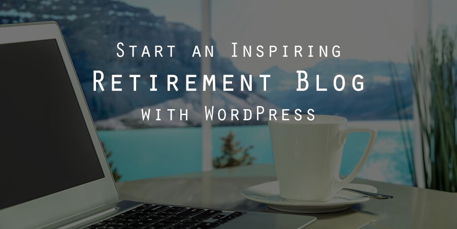 Como iniciar um blog de aposentadoria WordPress