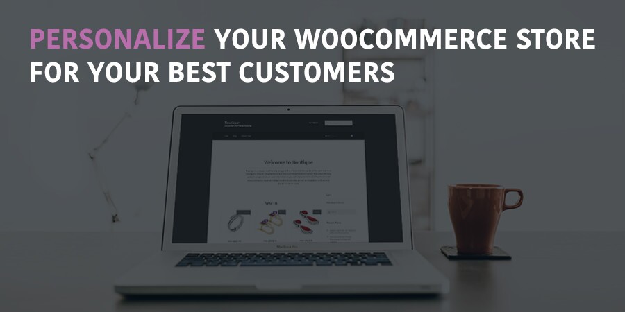 Como personalizar o WooCommerce para seus clientes mais valiosos